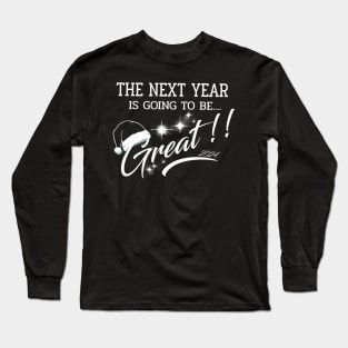 The Next Year 2024 is going to be GREAT Long Sleeve T-Shirt